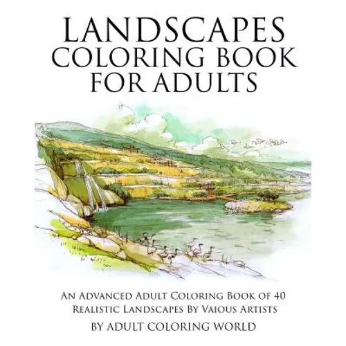 Landscapes Coloring Book for Adults: An Advanced Adult Coloring Book of 40 Realistic Landscapes by various artists - Paperback