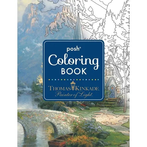 Posh Adult Coloring Book: Thomas Kinkade Designs for Inspiration & Relaxation - Paperback