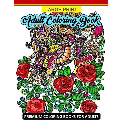 Large Print Adult Coloring Book: Premium Coloring Books for Adults (Animals and Flower Design for Senior) - Paperback